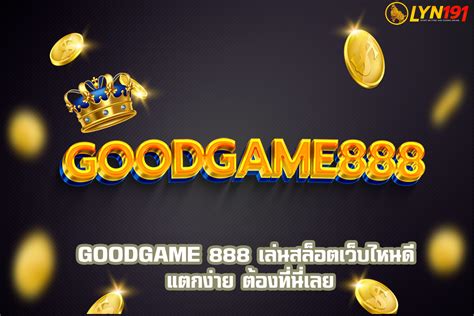 GOODGAME 888 เกมสล็อตเครดิตฟรีแจกทันที 100 เข้าสู่ระบบได้เลย.